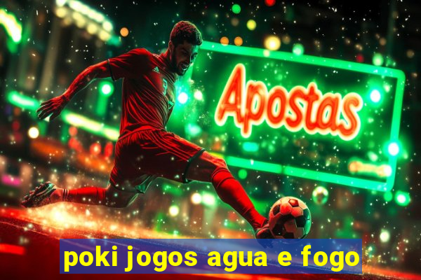 poki jogos agua e fogo